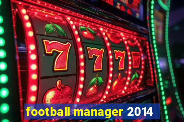 football manager 2014